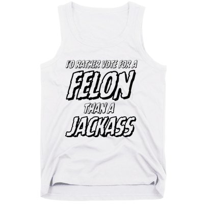 ID Rather Vote For A Felon Than A Jackass Trump Tank Top