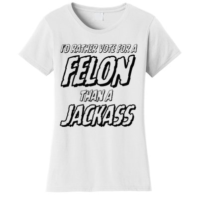 ID Rather Vote For A Felon Than A Jackass Trump Women's T-Shirt