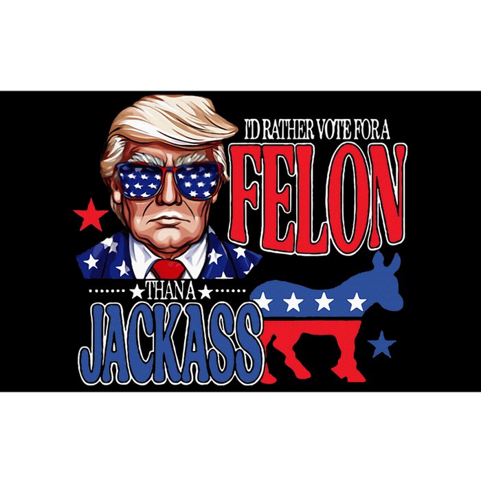 ID Rather Vote For A Felon Then For A Jackass Funny Trump Bumper Sticker