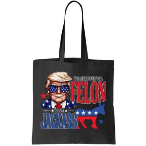 ID Rather Vote For A Felon Then For A Jackass Funny Trump Tote Bag