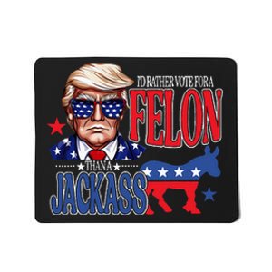 ID Rather Vote For A Felon Then For A Jackass Funny Trump Mousepad