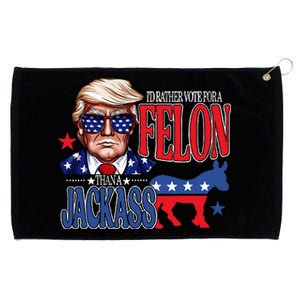 ID Rather Vote For A Felon Then For A Jackass Funny Trump Grommeted Golf Towel