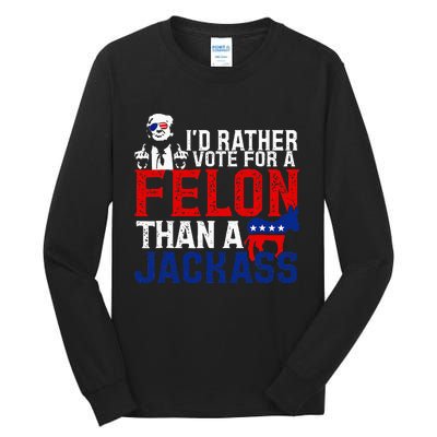 ID Rather Vote For A Felon Then For A Jackass Funny Trump Tall Long Sleeve T-Shirt