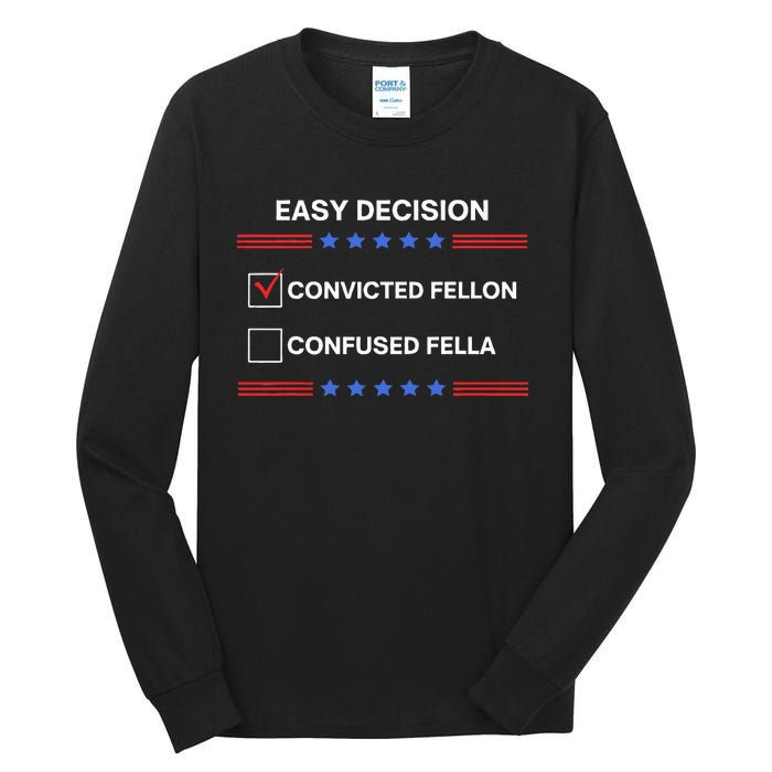 ID Rather Vote For Convicted Felon Than A Confused Fella Tall Long Sleeve T-Shirt