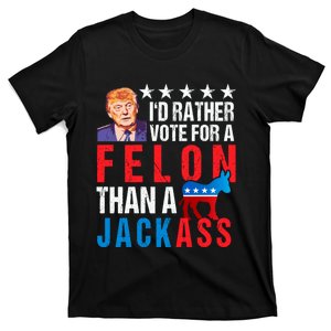 Id Rather Vote For Felon Than A Jackass T-Shirt