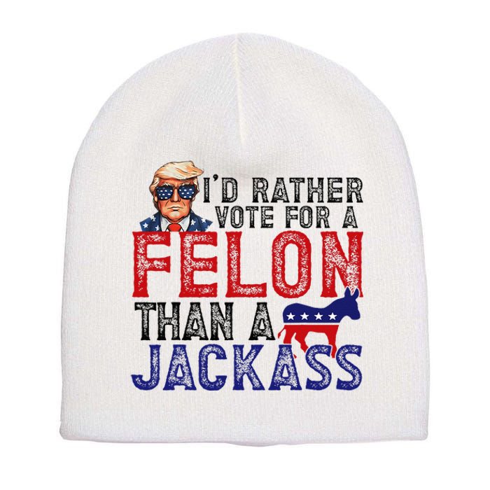 ID Rather Vote For Felon Than A Jackass Funny Trump 2024 Short Acrylic Beanie