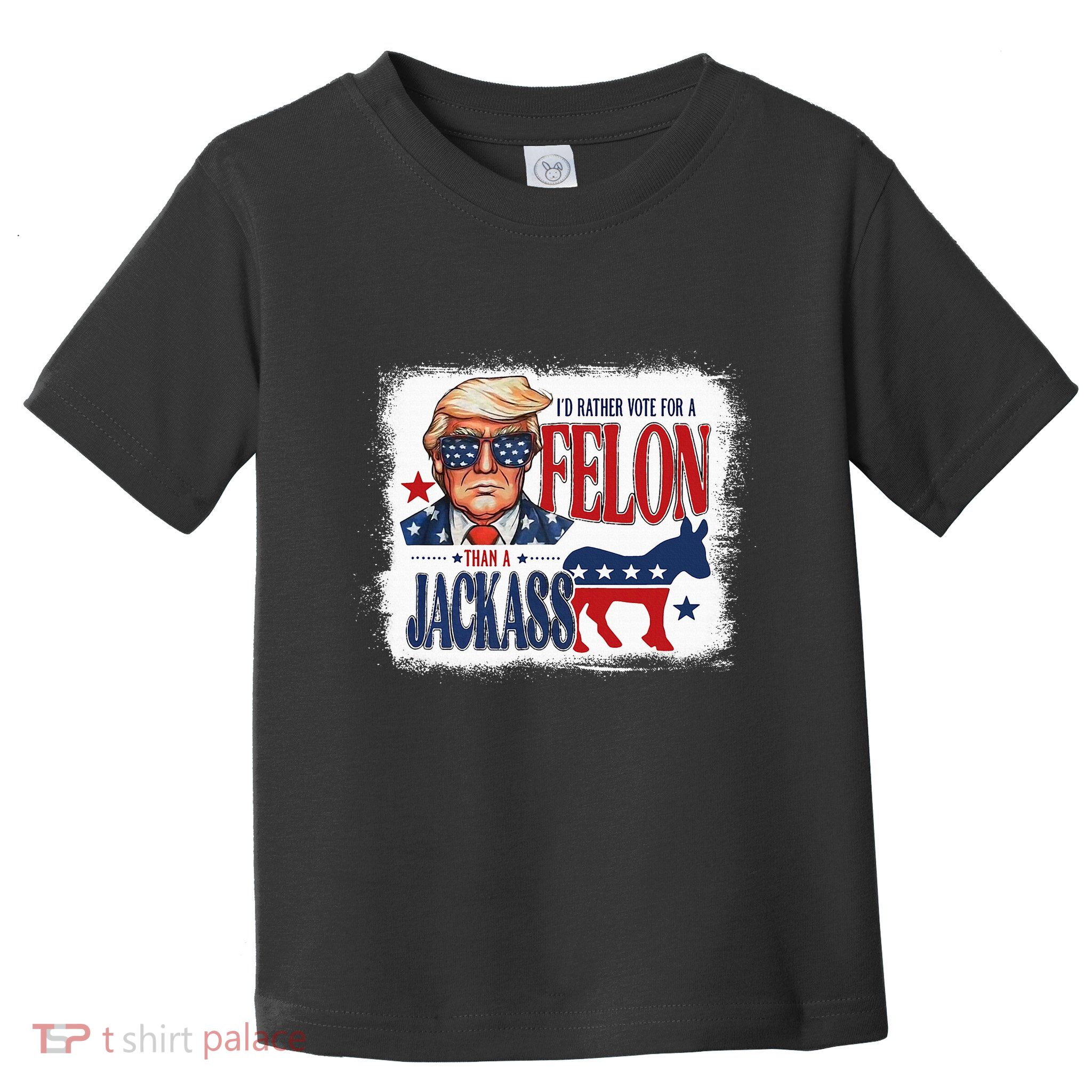 ID Rather Vote For Felon Than A Jackass Toddler T-Shirt