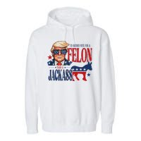 ID Rather Vote For Felon Than A Jackass Garment-Dyed Fleece Hoodie