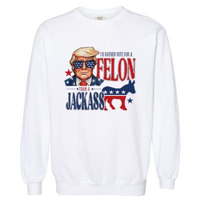 ID Rather Vote For Felon Than A Jackass Garment-Dyed Sweatshirt