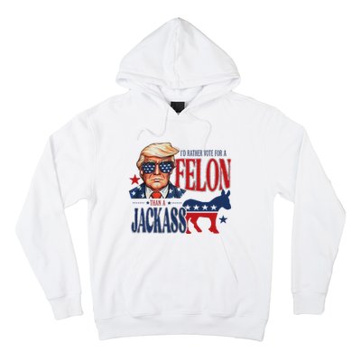 ID Rather Vote For Felon Than A Jackass Hoodie