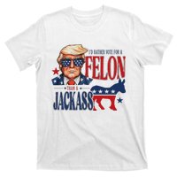 ID Rather Vote For Felon Than A Jackass T-Shirt