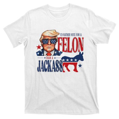 ID Rather Vote For Felon Than A Jackass T-Shirt