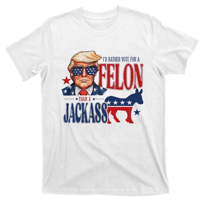 ID Rather Vote For Felon Than A Jackass T-Shirt