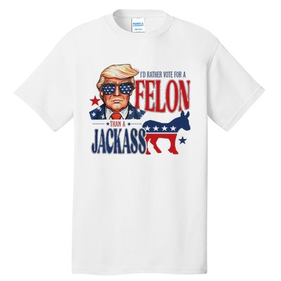 ID Rather Vote For Felon Than A Jackass Tall T-Shirt