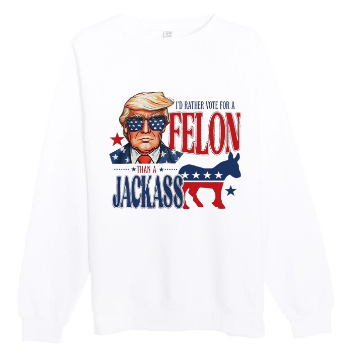 ID Rather Vote For Felon Than A Jackass Premium Crewneck Sweatshirt