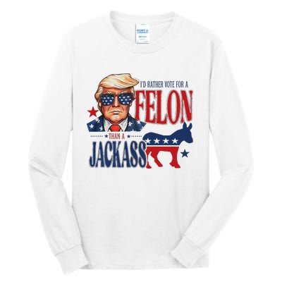 ID Rather Vote For Felon Than A Jackass Tall Long Sleeve T-Shirt