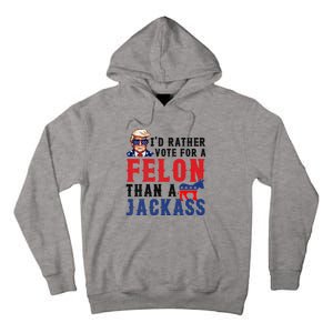 ID Rather Vote For Felon Than A Jackass Tall Hoodie