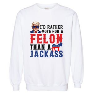 ID Rather Vote For Felon Than A Jackass Garment-Dyed Sweatshirt