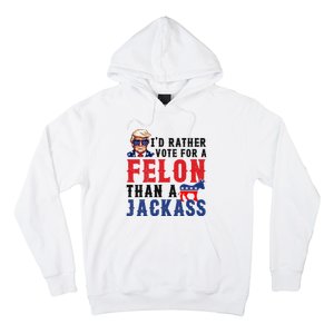 ID Rather Vote For Felon Than A Jackass Hoodie