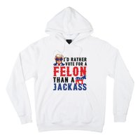 ID Rather Vote For Felon Than A Jackass Hoodie