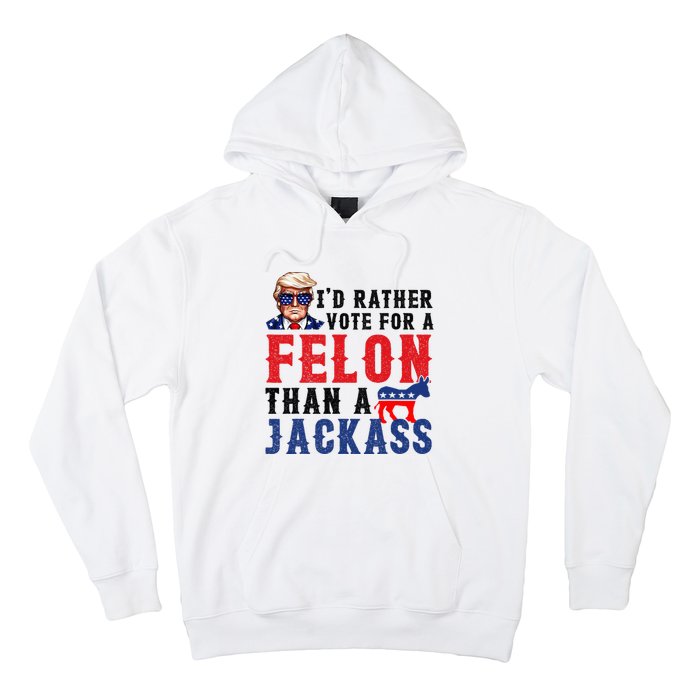 ID Rather Vote For Felon Than A Jackass Hoodie