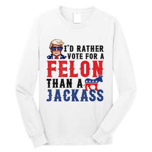 ID Rather Vote For Felon Than A Jackass Long Sleeve Shirt