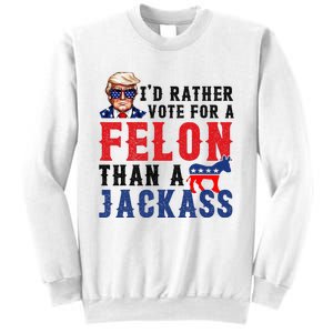 ID Rather Vote For Felon Than A Jackass Sweatshirt