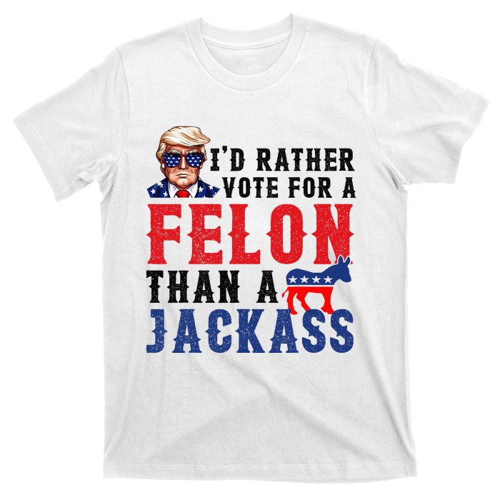 ID Rather Vote For Felon Than A Jackass T-Shirt