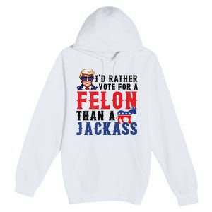 ID Rather Vote For Felon Than A Jackass Premium Pullover Hoodie