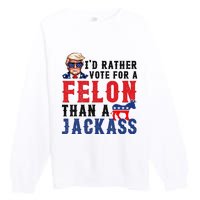 ID Rather Vote For Felon Than A Jackass Premium Crewneck Sweatshirt