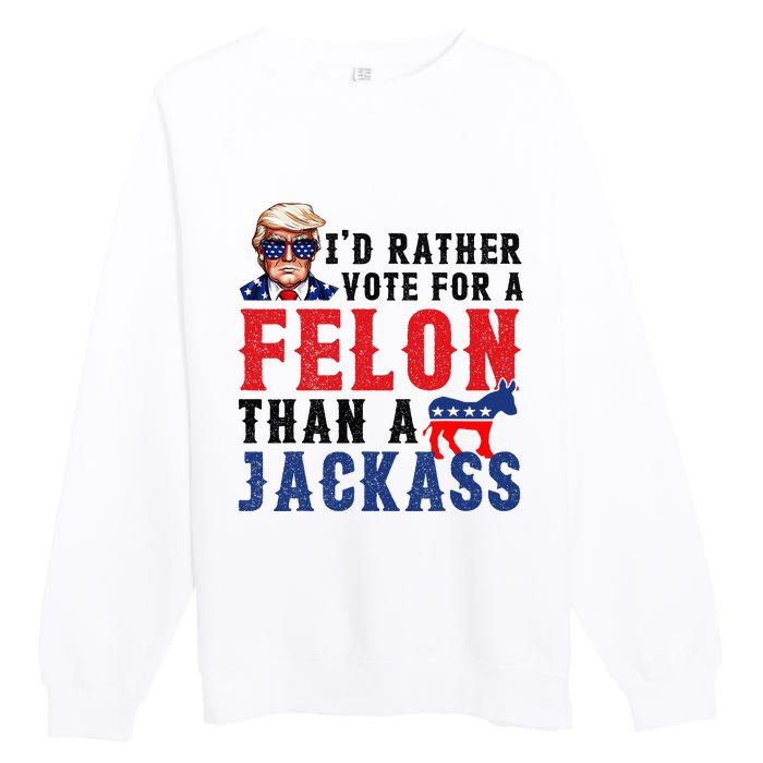 ID Rather Vote For Felon Than A Jackass Premium Crewneck Sweatshirt