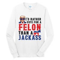 ID Rather Vote For Felon Than A Jackass Tall Long Sleeve T-Shirt