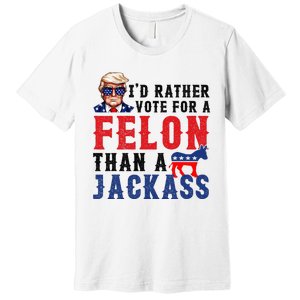 ID Rather Vote For Felon Than A Jackass Premium T-Shirt