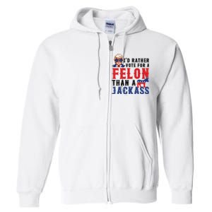 ID Rather Vote For Felon Than A Jackass Full Zip Hoodie