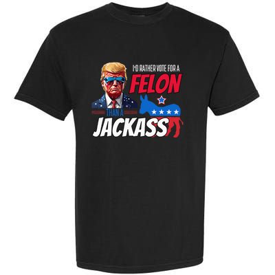 Id Rather Vote For A Felon Than A Jackass Garment-Dyed Heavyweight T-Shirt