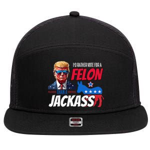 Id Rather Vote For A Felon Than A Jackass 7 Panel Mesh Trucker Snapback Hat