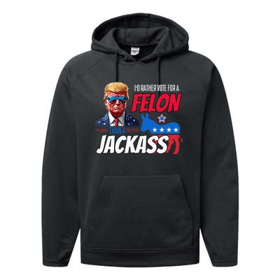 Id Rather Vote For A Felon Than A Jackass Performance Fleece Hoodie