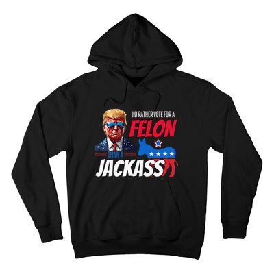 Id Rather Vote For A Felon Than A Jackass Hoodie