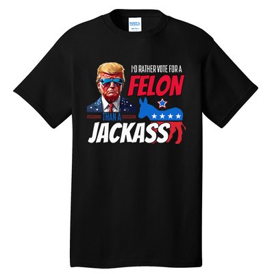 Id Rather Vote For A Felon Than A Jackass Tall T-Shirt