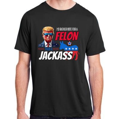 Id Rather Vote For A Felon Than A Jackass Adult ChromaSoft Performance T-Shirt