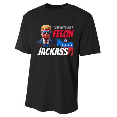 Id Rather Vote For A Felon Than A Jackass Performance Sprint T-Shirt