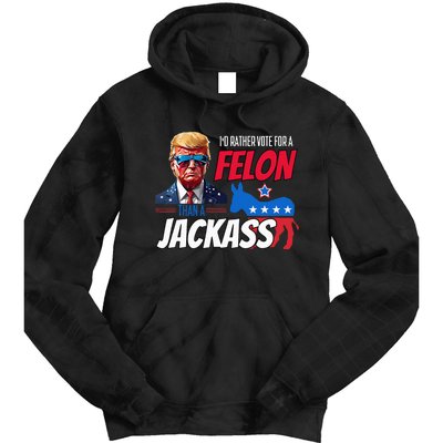 Id Rather Vote For A Felon Than A Jackass Tie Dye Hoodie