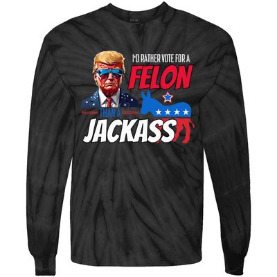 Id Rather Vote For A Felon Than A Jackass Tie-Dye Long Sleeve Shirt