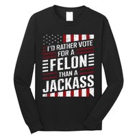 ID Rather Vote For A Felon Than A Jackass Trump Long Sleeve Shirt