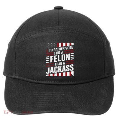 ID Rather Vote For A Felon Than A Jackass Trump 7-Panel Snapback Hat