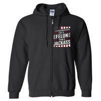 ID Rather Vote For A Felon Than A Jackass Trump Full Zip Hoodie