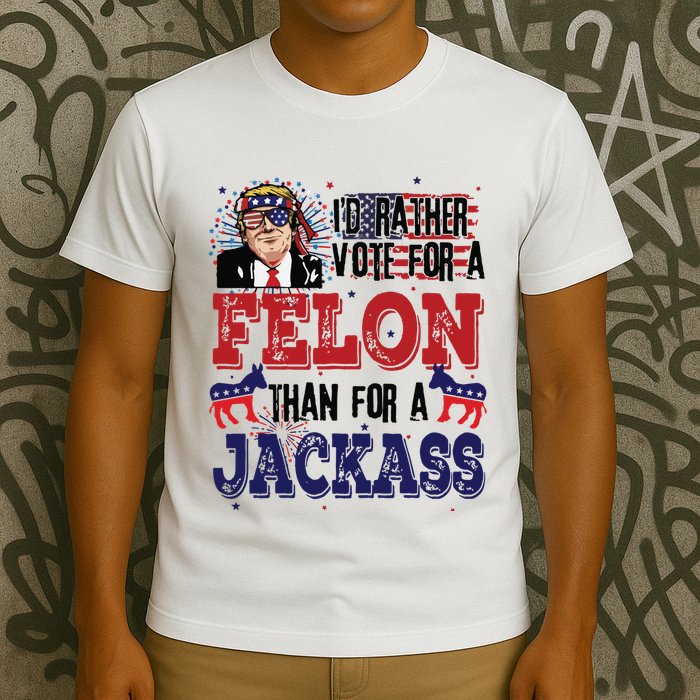 ID Rather Vote For A Felon Than A Jackass T-Shirt