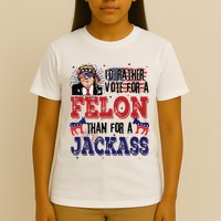 ID Rather Vote For A Felon Than A Jackass T-Shirt