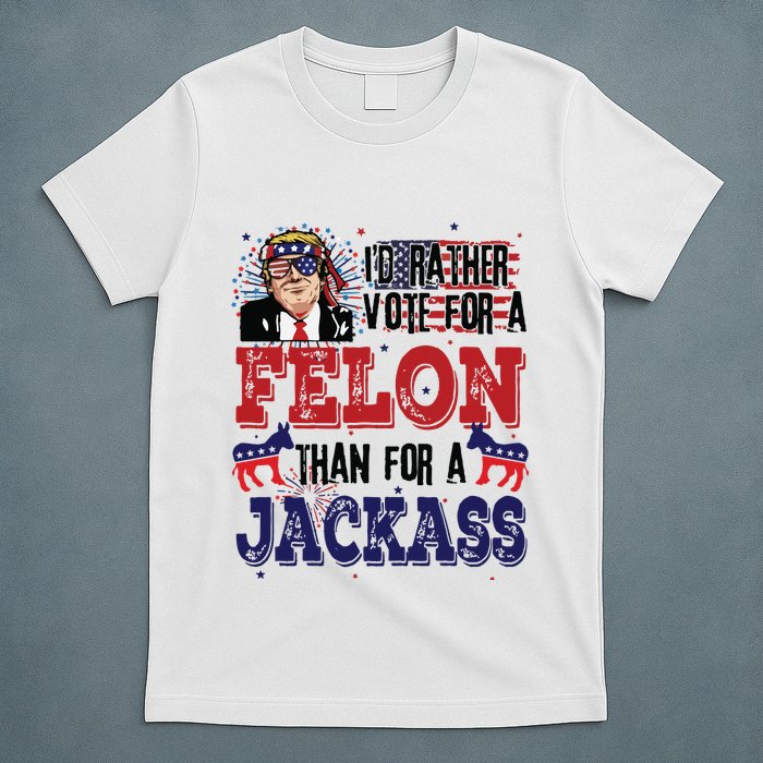 ID Rather Vote For A Felon Than A Jackass T-Shirt