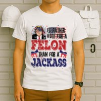 ID Rather Vote For A Felon Than A Jackass T-Shirt